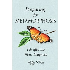 (영문도서) Preparing for Metamorphosis: Life after the Worst Diagnosis Paperback, Blue Sky Daisies, English, 9781944435301