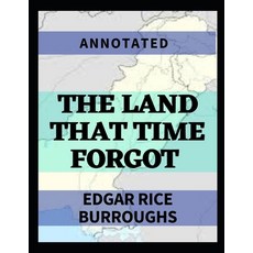 The Land that Time Forgot Annotated Paperback, Independently Published, English, 9798745598128
