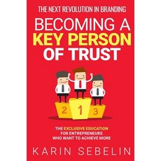 (영문도서) The Next Revolution in Branding - Becoming a Key Person of Trust: The Exclusive... Paperback, Karin Sebelin, English, 9783000606526