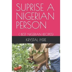 (영문도서) Suprise a Nigerian Person: ( Best Nigerian Recipes) Paperback, Independently Published, English, 9798353755197