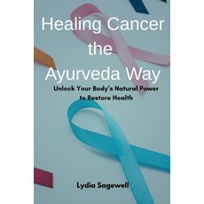 (英文圖書)Healing Cancer the Ayurveda Way: Unlock Your Body's Natural Power to Restore Health 平裝版, Independently Published, 英文