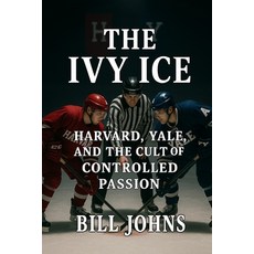 (영문도서)The Ivy Ice: Harvard Yale and the Cult of Controlled Passion Paperback, Independently Published, English, 9798274902465