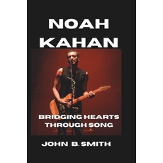 (영문도서) Noah Kahan: Bridging Hearts Through Song Paperback, Independently Published, English, 9798303324763