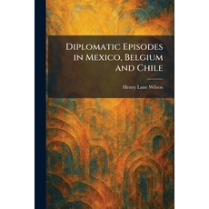 (英文圖書)Diplomatic Episodes in Mexico Belgium and Chile 平裝版, Tradd Street Press, 英文