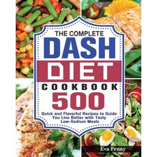 The Complete Dash Diet Cookbook: 500 Quick and Flavorful Recipes to Guide You Live Better with Tasty... Paperback, Eva Penny, English, 9781649848888