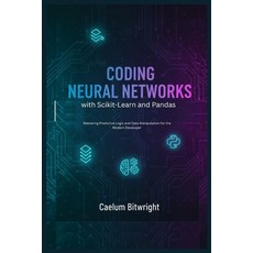 (영문도서)Coding Neural Networks with Scikit-Learn and Pandas: Mastering Predictive Logic... Paperback, Independently Published, English, 9798242769335