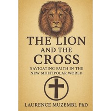 (영문도서)The Lion and the Cross: Navigating Faith in the New Multipolar World Paperback, Independently Published, English, 9798245213804