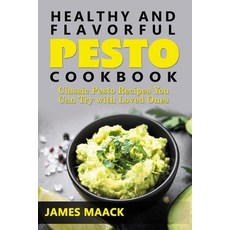 (영문도서) Healthy and Flavorful Pesto Cookbook: Classic Pesto Recipes You Can Try with Loved Ones Paperback, Independently Published, English, 9798422453962