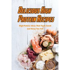 Delicious High Protein Recipes: High-Protein Ideas That Taste Great and Keep You Full: High- Protein... Paperback, Independently Published, English, 9798703050873