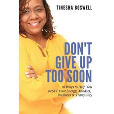 (영문도서) Don't Give Up Too Soon: 10 Ways to Help You ReSET Your Energy Mindset Wellnes... Paperback, Ipush Wellness Coaching and..., English, 9780960048335