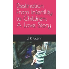 (영문도서) Destination From Infertility to Children: A Love Story Paperback, Independently Published, English, 9781521979648