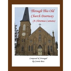 (영문도서) Through This Old Church Doorway - A Christmas Cantata: A Christmas Cantata Paperback, Independently Published, English, 9781097984169