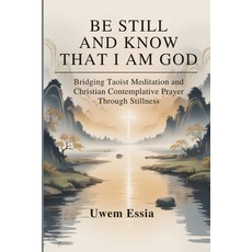 (英文圖書)Be Still and Know That I Am God: Bridging Taoist Meditation and Christian Contem... 平裝版, Independently Published, 英文