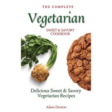 The Complete Vegetarian Sweet & Savory Cookbook: Delicious Sweet & Savory Vegetarian Recipes Hardcover, Adam Denton, English, 9781802693645