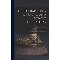 (영문도서) The Therapeutics of Facial and Sciatic Neuralgias: With Repertories and Clinical Cases Hardcover, Legare Street Press