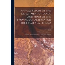 (영문도서) Annual Report of the Department of Lands and Mines of the Province of Alberta for the Fiscal ... Paperback, Hassell Street Press, English, 9781015189997
