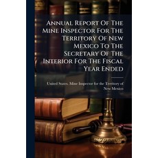 (영문도서)Annual Report Of The Mine Inspector For The Territory Of New Mexico To The Secre... Paperback, Hutson Street Press, English, 9781024348842