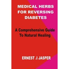 (영문도서) Medicinal Herbs for Reversing Diabetes: A comprehensive Guide to Natural Healing Paperback, Independently Published, English, 9798867472962