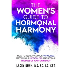 The Women's Guide to Hormonal Harmony: How to Rebalance Your Hormones Master Your Metabolism and B... Paperback, Upliftfit Nutrition LLC, English, 9780578884127