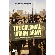 (영문도서)The Colonial Indian Army: Problems Prospects and the Process of Indianization Paperback, Academic Enclave, English, 9789348642592
