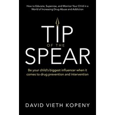 (영문도서)Tip of the Spear: Be your child's biggest influencer when it comes to drug preve... Paperback, Archway Publishing, English, 9781665792592 Archway Publishing, English, 9781665792592