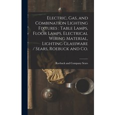 (영문도서) Electric Gas and Combination Lighting Fixtures: table Lamps Floor Lamps Electrical Wiring... Hardcover, Legare Street Press, English, 9781013529849