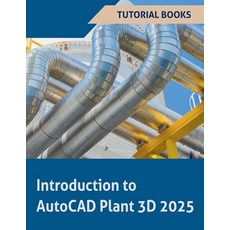 (영문도서) Introduction to AutoCAD Plant 3D 2025 Paperback, Tutorial Books, English, 9798227716491