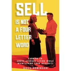 (영문도서)Sell Is Not a Four Letter Word: Earning an Above-Average Living While Maintainin... Paperback, Quippy Quill Inc, English, 9781967375059