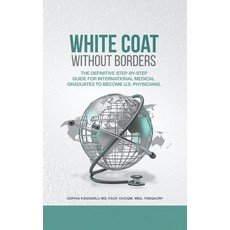 (영문도서)White Coat Without Borders: The Definitive Step-by-Step Guide for International... Hardcover, Self Publishing LLC, English, 9798295551239
