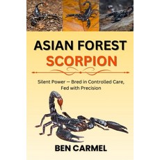 (영문도서)Asian Forest Scorpion: Silent Power - Bred in Controlled Care Fed with Precision Paperback, Independently Published, English, 9798241397577