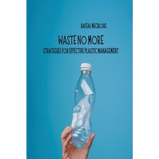 (영문도서) Waste No More Strategies for Effective Plastic Management Paperback, Challenge Publishing, English, 9788196586690