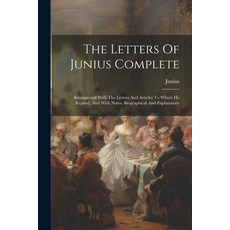 (영문도서) The Letters Of Junius Complete: Interspersed With The Letters And Articles To Which He Replie... Paperback, Legare Street Press, English, 9781022551428