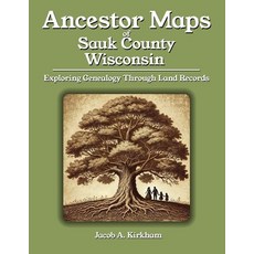 (영문도서)Ancestor Maps of Sauk County Wisconsin: Exploring Genealogy Through Land Records Paperback, Independently Published, English, 9798270396688