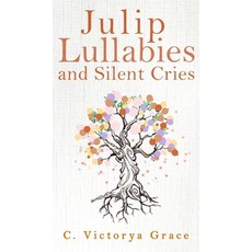 Julip Lullabies and Silent Cries Hardcover, C Victorya Grace