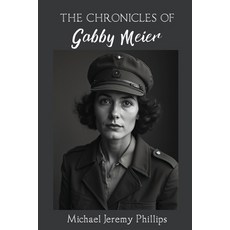 (영문도서)The Chronicles Of Gabby Meier Paperback, Michael Jeremy Phillips, English, 9798892289085