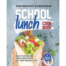 (영문도서) The Healthy & Delicious School Lunch Cookbook: Easy-to-Prepare Lunch Recipes All Kids Would Love Paperback, Independently Published, English, 9798358019263