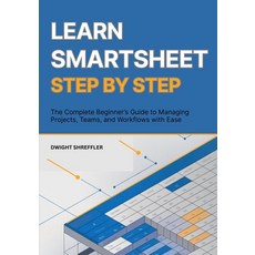 (영문도서)Learn Smartsheet Step By Step: The Complete Beginner's Guide to Managing Project... Paperback, Independently Published, English, 9798266825444