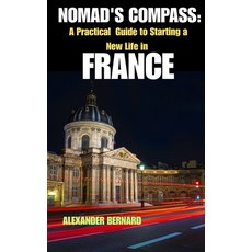 (영문도서)Nomad's Compass: A Practical Guide to Starting a New Life France Paperback, Independently Published, English, 9798287879136
