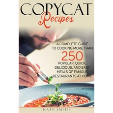Copycat Recipes: A Complete Guide to Cooking More than 250 Quick Delicious and Easy Meals... Paperback, Diomede Ienna, English, 9781801117050