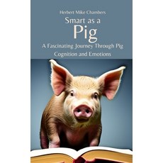 (영문도서) Smart as a Pig: A Fascinating Journey Through Pig Cognition and Emotions Paperback, Independently Published, English, 9798394880285