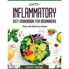 (영문도서) Anti-Inflammatory Diet Cookbook for Beginners: Easy and delicious recipes Paperback, Carla C. Spriggs, English, 9781804370537