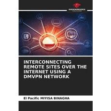 (영문도서) Interconnecting Remote Sites Over the Internet Using a Dmvpn Network Paperback, Our Knowledge Publishing, English, 9786208561581