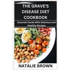 (영문도서) The Grave's Disease Diet Cookbook: Essential Guide With Delicious and Healthy Recipes Paperback, Independently Published, English, 9798876168443
