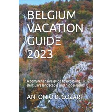 (영문도서) Belgium Vacation Guide 2023: A comprehensive guide to exploring Belgium's landscapes and hidd... Paperback, Independently Published, English, 9798392369720
