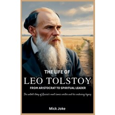 (영문도서)The Life of Leo Tolstoy: From Aristocrat to Spiritual Leader: The Untold Story o... Paperback, Independently Published, English, 9798263121143