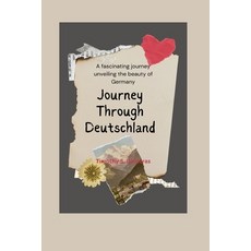 (영문도서) Journey Through Deutschland: A fascinating journey unveiling the beauty of Germany Paperback, Independently Published, English, 9798396833883