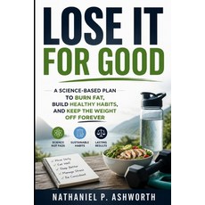 (영문도서)Lose It For Good: A Science-Based Plan to Burn Fat Build Healthy Habits and Ke... Paperback, Independently Published, English, 9798185273630