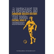 (영문도서)Canadian Soccer History: The 1950s Football Book of Records Paperback, Up North Productions, English, 9781738346950