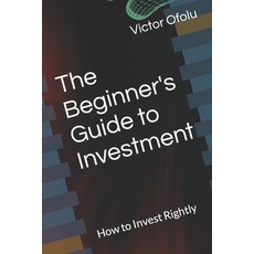 (영문도서) The Beginner's Guide to Investment: How to Invest Rightly Paperback, Independently Published, English, 9798854182379