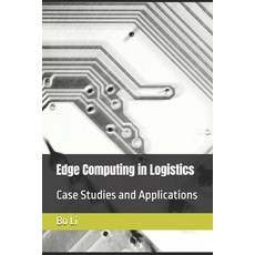 (영문도서) Edge Computing in Logistics: Case Studies and Applications Paperback, Independently Published, English, 9798336050271